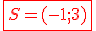 \red \fbox{S=(-1;3)}